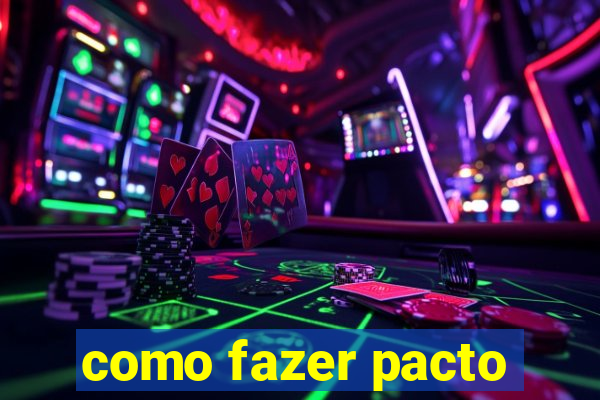 como fazer pacto